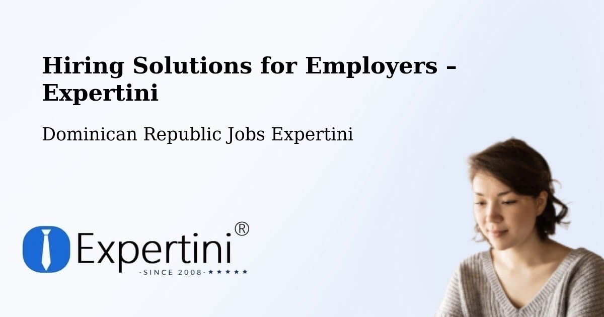 Hiring Solutions for Employers in Mella - Mella, Dominican Republic Jobs Expertini