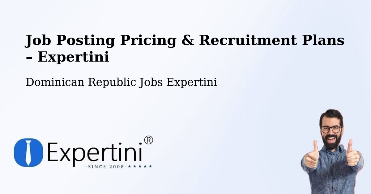 Job Posting Pricing & Recruitment Plans – Mella - Mella, Dominican Republic Jobs Expertini